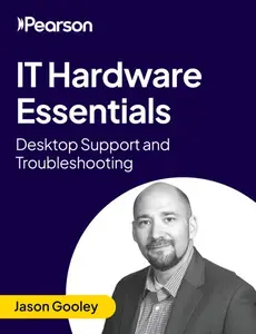 IT Hardware Essentials: Desktop Support and Troubleshooting