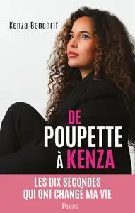 Kenza Benchrif, "De Poupette à Kenza: Les dix secondes qui ont changé ma vie"