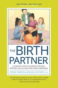 The Birth Partner: A Complete Guide to Childbirth for Dads, Partners, Doulas, and Other Labor Companions, Sixth Revised Edition
