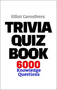 Trivia Quiz Book: 6,000 Knowledge Questions