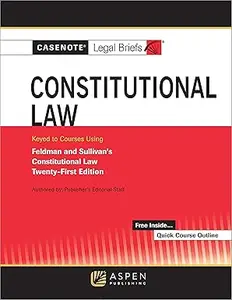 Casenote Legal Briefs for Constitutional Law: Keyed to Feldman and Sullivan, 21st Edition