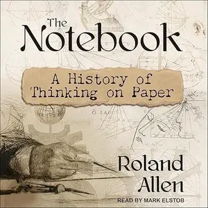 The Notebook: A History of Thinking on Paper [Audiobook]