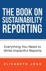 The Book on Sustainability Reporting: Everything You Need to Write Impactful Reports