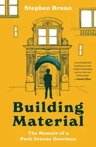 Building Material: The Memoir of a Park Avenue Doorman: A Hilarious Memoir of a Doorman's Experiences with