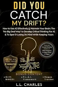 Did You Catch My Drift?: How to Use AI Effectively & Maintain Your Brain: The ‘No Big Deal Way’ to Develop Critical Thinking
