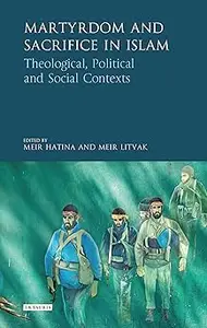 Martyrdom and Sacrifice in Islam: Theological, Political and Social Contexts