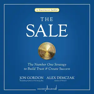The Sale: The Number One Strategy to Build Trust and Create Success