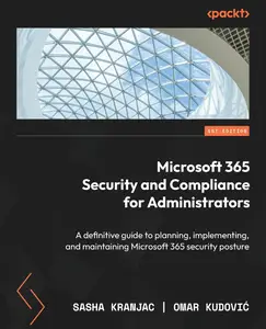 Microsoft 365 Security and Compliance for Administrators: A definitive guide to planning