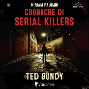 «Cronache di Serial Killers - Ted Bundy? Cronache di Serial Killers 4» by Miriam Palombi