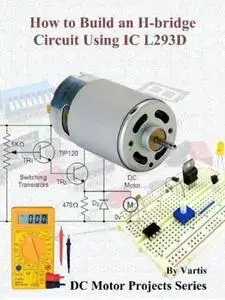 How to Build an H-bridge Circuit Using IC L293D: Build DC Motor Electronic Projects