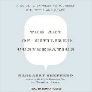 The Art of Civilized Conversation: A Guide to Expressing Yourself With Style and Grace [Audiobook]