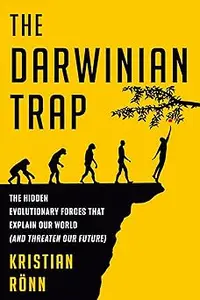 The Darwinian Trap: The Hidden Evolutionary Forces That Explain Our World