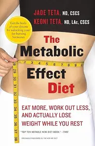 The Metabolic Effect Diet: Eat More, Work Out Less, and Actually Lose Weight While You Rest