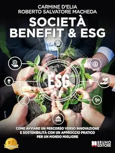 Carmine D’Elia, Roberto Salvatore Macheda – Società Benefit & ESG: Come Avviare Un Percorso Verso Innovazione E Sostenibilità Con Un Approccio Pratico Per Un Mondo Migliore (2024) Carmine D’Elia, Roberto Salvatore Macheda – Società Benefit & ESG: Come Avviare Un Percorso Verso Innovazione E Sostenibilità Con Un Approccio Pratico Per Un Mondo Migliore (2024)