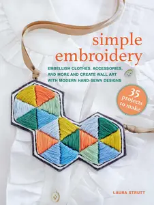 Simple Embroidery: 35 projects to make: Embellish clothes, accessories, and more and create wall art