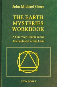 The Earth Mysteries Workbook: A One Year Course in the Enchantment of the Land