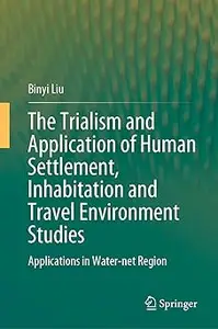 The Trialism and Application of Human Settlement, Inhabitation and Travel Environment Studies: Applications in Water-net