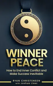 Winner Peace: How to End Inner Conflict and Make Success Inevitable