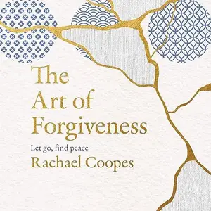 The Art of Forgiveness: Let Go, Find Peace [Audiobook]