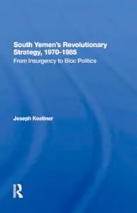 South Yemen's Revolutionary Strategy, 1970-1985: From Insurgency To Bloc Politics