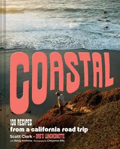 Coastal: 130 Recipes from a California Road Trip