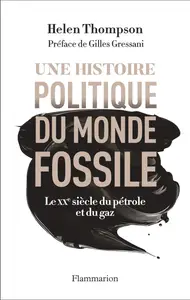 Helen Thompson, "Une histoire politique du monde fossile: Le XX siècle du pétrole et du gaz"