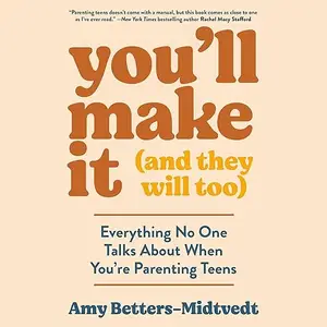 You'll Make It (and They Will Too): Everything No One Talks About When You're Parenting Teens [Audiobook]