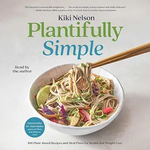 Plantifully Simple: 100 Plant-Based Recipes and Meal Plans for Achieving Your Health and Weight-Loss Goals [Audiobook]