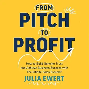 From Pitch to Profit: How to Build Genuine Trust and Achieve Business Success with The Infinite Sales System [Audiobook]