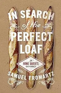 In Search of the Perfect Loaf: A Home Baker's Odyssey