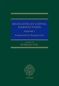 Regulating EU Capital Markets Union: Volume I: Fundamentals of a European Code