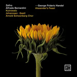 Zefiro, Alfredo Bernardini, Kutrowatz, Johannsen, Gastl, Arnold Schoenberg Chor - Handel: Alexander’s Feast (2025)