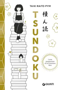 Taiki Raito Pym - Tsundoku. L'arte giapponese di accumulare libri