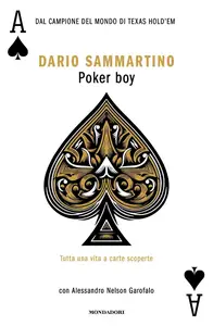 Dario Sammartino - Poker boy. Tutta una vita a carte scoperte