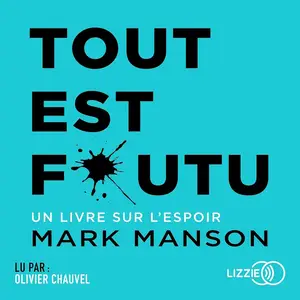 Mark Manson, "Tout est foutu : Un livre sur l'espoir"