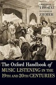 The Oxford Handbook of Music Listening in the 19th and 20th Centuries