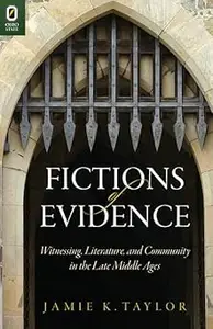 Fictions of Evidence: Witnessing, Literature, and Community in the Late Middle Ages