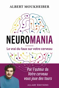 Neuromania : Le vrai du faux sur votre cerveau - Albert Moukheiber