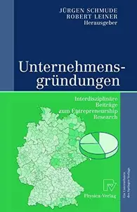 Unternehmensgründungen: Interdisziplinäre Beiträge zum Entrepreneurship Research