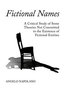 Fictional Names : A Critical Study of Some Theories Not Committed to the Existence of Fictional Entities