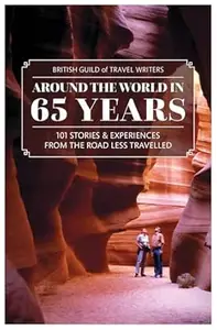 Around the World in 65 years: 101 Stories and Experiences From the Road Less Travelled