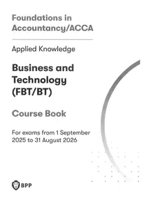 ACCA Business and Technology (FBTBT) Course Book: For Exams from 01 Sept 2025 to 31 Aug 2026