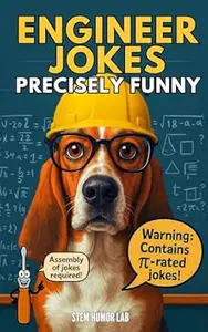 Engineer Jokes: Precisely Funny : 250+ Hilarious STEM & Engineering Jokes About Tools, Math, Code, and Epic Fails