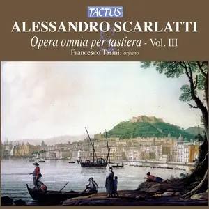 Francesco Tasini - Alessandro Scarlatti: Opera omnia per tastiera Vol. III (2010)