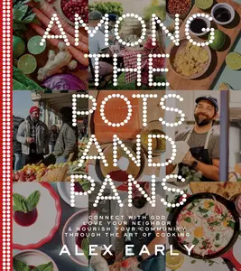 Among the Pots and Pans: Connect with God, Love Your Neighbor, and Nourish Your Community Through the Art of Cooking