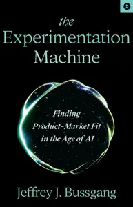 The Experimentation Machine: Finding Product-Market Fit in the Age of AI