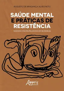 «Saúde Mental e Práticas de Resistência: Vivendo Encruzilhadas em Bonneuil» by Augusto de Bragança Alves Neto