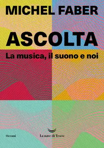 Michel Faber - Ascolta. La musica, il suono e noi