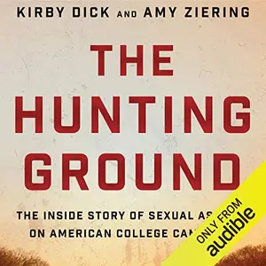 The Hunting Ground: The Inside Story of Sexual Assault on American College Campuses [Audiobook]
