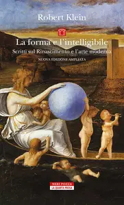Robert Klein - La forma e l'intelligibile. Scritti sul Rinascimento e l'arte moderna